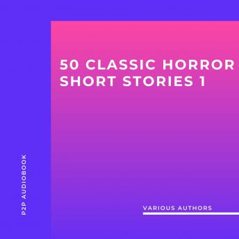 50 Classic Horror Short Stories, Vol. 1 (Unabridged)