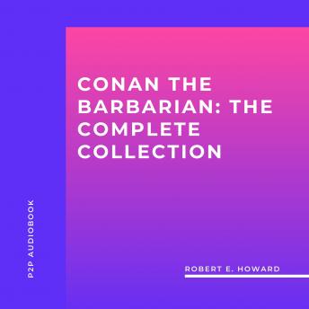 Conan the Barbarian: The Complete collection (Unabridged)