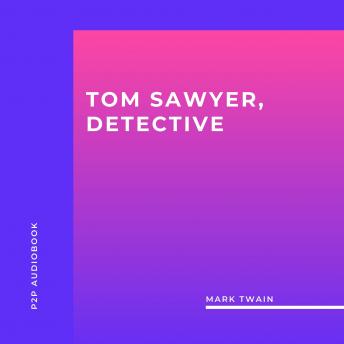 Tom Sawyer, Detective (Unabridged)
