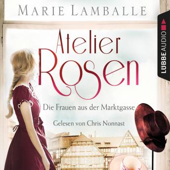 [German] - Atelier Rosen - Die Frauen aus der Marktgasse - Atelier Rosen, Teil 1 (Ungekürzt)