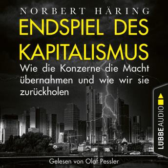 Download Endspiel des Kapitalismus - Wie die Konzerne die Macht übernahmen und wie wir sie uns zurückholen (Ungekürzt) by Norbert Häring