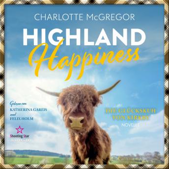[German] - Highland Happiness - Die Glückskuh von Kirkby (ungekürzt)