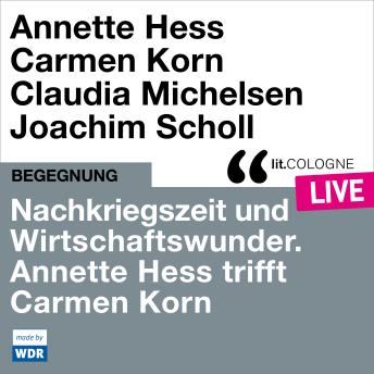 [German] - Nachkriegszeit und Wirtschaftswunder. Annette Hess trifft Carmen Korn - lit.COLOGNE live (ungekürzt)