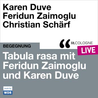 [German] - Tabula rasa mit Feridun Zaimoglu und Karen Duve - lit.COLOGNE live (ungekürzt)