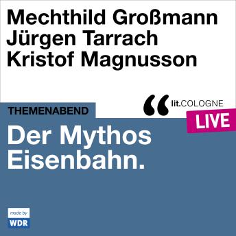 [German] - Der Mythos Eisenbahn - lit.COLOGNE live (Ungekürzt)