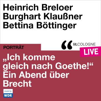[German] - 'Ich komme gleich nach Goethe.' Ein Abend über Brecht - lit.COLOGNE live (ungekürzt)
