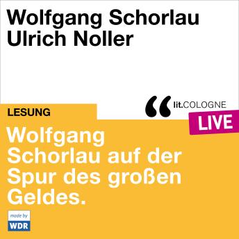 [German] - Wolfgang Schorlau auf der Spur des großen Geldes - lit.COLOGNE live (ungekürzt)