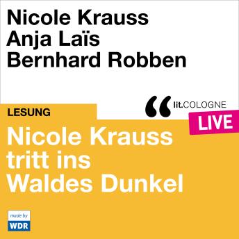 [German] - Nicole Krauss tritt ins Waldes Dunkel - lit.COLOGNE live (ungekürzt)