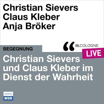 [German] - Christian Sievers und Klaus Kleber im Dienst der Wahrheit - lit.COLOGNE live (ungekürzt)
