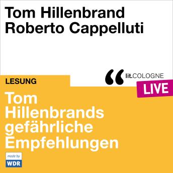 [German] - Tom Hillenbrands gefährliche Empfehlungen - lit.COLOGNE live (ungekürzt)