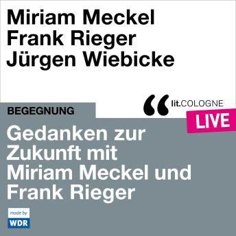 [German] - Gedanken zur Zukunft mit Miriam Meckel und Frank Rieger - lit.COLOGNE live (ungekürzt)