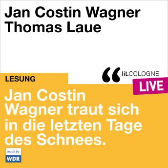[German] - Jan Costin Wagner traut sich in die letzten Tage des Schnees. - lit.COLOGNE live (ungekürzt)