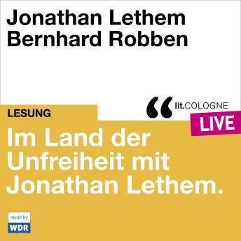 [German] - Im Land der Unfreiheit mit Jonathan Lethem - lit.COLOGNE live (Ungekürzt)