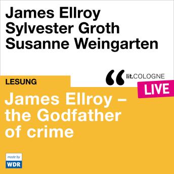 [German] - James Ellroy - The Godfather of crime - lit.COLOGNE live (ungekürzt)