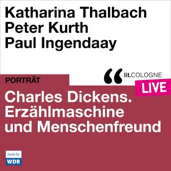[German] - Charles Dickens. Erzählmaschine und Menschenfreund - lit.COLOGNE live (Ungekürzt)