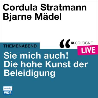 [German] - Sie mich auch! Über die hohe Kunst der Beleidigung - lit.COLOGNE live (ungekürzt)
