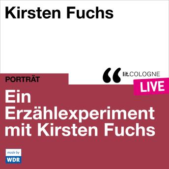[German] - Ein Erzählexperiment mit Kirsten Fuchs - lit.COLOGNE live (ungekürzt)