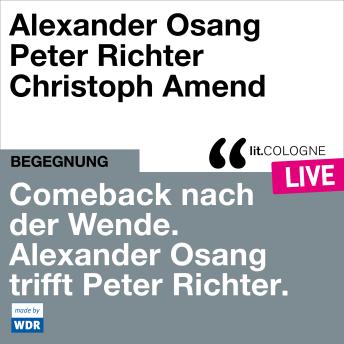 [German] - Comeback nach der Wende. Alexander Osang trifft Peter Richter - lit.COLOGNE live (ungekürzt)
