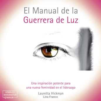 [Spanish] - El Manual de la Guerrera de Luz - Una Inspiración Potente para una Nueva Femininidad en el Liderazgo (íntegro)