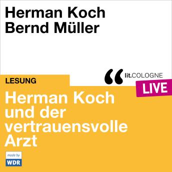 [German] - Herman Koch und der vertrauensvolle Arzt - lit.COLOGNE live (ungekürzt)