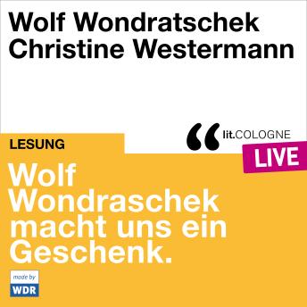 [German] - Wolf Wondratschek macht uns ein Geschenk. - lit.COLOGNE live (ungekürzt)
