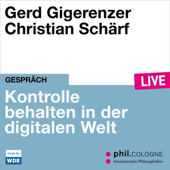 [German] - Kontrolle behalten in der digitalen Welt - phil.COLOGNE live (ungekürzt)