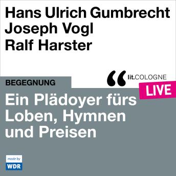 [German] - Ein Plädoyer fürs Loben, Hymnen und Preisen - lit.COLOGNE live (Ungekürzt)