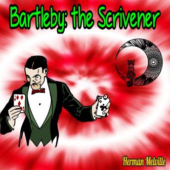 Bartleby, the Scrivener - A Story of Wall Street (Unabridged)