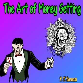 The Art of Money Getting - Golden Rules for Making Money (Unabridged)