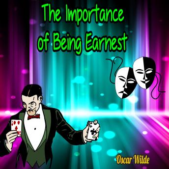 The Importance of Being Earnest - A Trivial Comedy for Serious People (Unabridged)