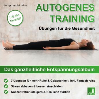 [German] - Autogenes Training - Übungen für die Gesundheit - Das ganzheitliche Entspannungsalbum (Ungekürzt)