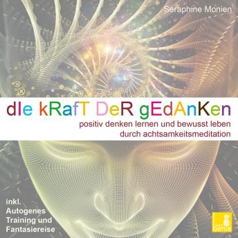 [German] - Die Kraft der Gedanken - Positiv denken lernen und bewusst leben durch Achtsamkeitsmeditation / inkl. Autogenes Training und Fantasiereise