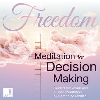 Freedom - Meditation for decision making - Guided relaxation and guided meditation (Unabridged)