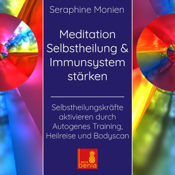 [German] - Meditation Selbstheilung & Immunsystem stärken - Selbstheilungskräfte aktivieren durch Autogenes Training, Heilreise und Bodyscan (Ungekürzt)