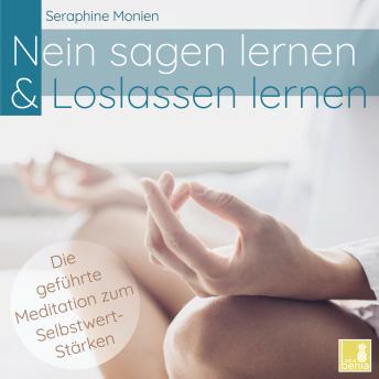 [German] - Nein sagen lernen & Loslassen lernen - Die geführte Meditation zum Selbstwert-Stärken (Ungekürzt)
