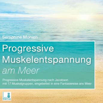 [German] - Progressive Muskelentspannung am Meer - Progressive Muskelentspannung nach Jacobson mit 17 Muskelgruppen (Ungekürzt)