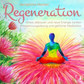 [German] - Regeneration - Stress abbauen und neue Energie tanken - Entspannungsübung und geführte Meditation (Ungekürzt)