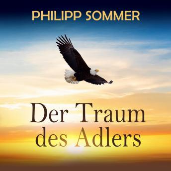 [German] - Der Traum des Adlers - Eine inspirierende Reise in die Fülle des Lebens (ungekürzt)