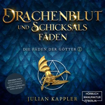 [German] - Drachenblut und Schicksalsfäden - Die Fäden der Götter, Band 1 (ungekürzt)