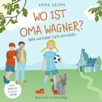 [German] - Wo ist Oma Wagner? - Nele und Kater Carlo ermitteln, Band 1 (ungekürzt)