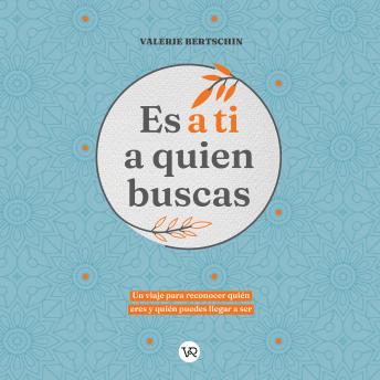 Es a ti a quien buscas - Un viaje para reconocer quén eres y quién puedes llegar a ser (Completo)