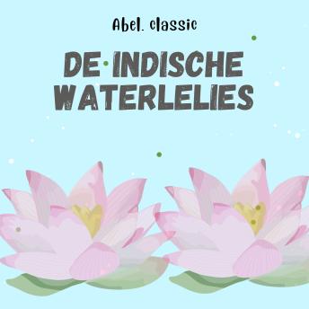 [Dutch; Flemish] - Abel Classics, De Indische Waterlelies