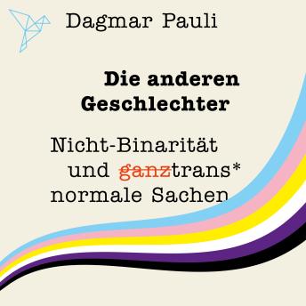 [German] - Die anderen Geschlechter - Nicht-Binarität und (ganz) trans* normale Sachen (Ungekürzt)
