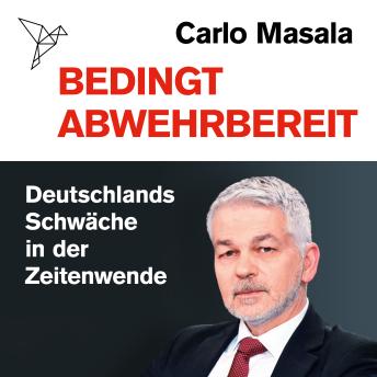 [German] - Bedingt abwehrbereit - Deutschlands Schwäche in der Zeitenwende (Ungekürzt)