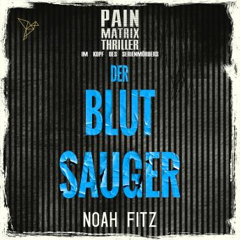 Download Der Blutsauger - Pain Matrix Thriller - Im Kopf des Serienmörders (Ungekürzt) by Noah Fitz