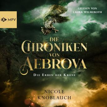 [German] - Die Erben der Krone - Die Chroniken von Aebrova, Band 1 (ungekürzt)