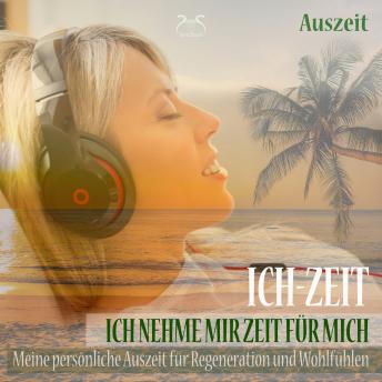 [German] - Ich-Zeit - Ich nehme mir Zeit für mich: Meine persönliche Auszeit für Regeneration und Wohlfühlen - Tiefenentspannung 5 bis 30 Minuten (nur für mich)