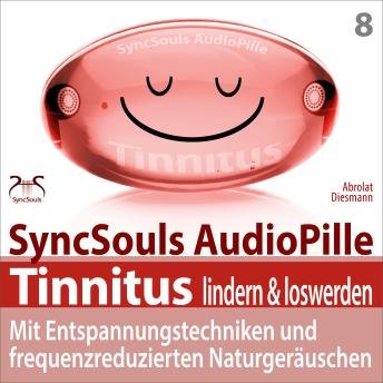 [German] - Tinnitus lindern & loswerden (SyncSouls Audiopille) - mit Entspannungstechniken und frequenzreduzierten Naturgeräuschen