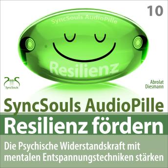 [German] - Resilienz fördern - Die psychische Widerstandskraft mit mentalen Entspannungstechniken stärken (SyncSouls AudioPille)