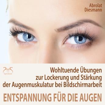 [German] - Entspannung für die Augen - Wohltuende Übungen zur Lockerung und Stärkung der Augenmuskulatur - besonders bei Schreibtisch- & Bildschirmarbeit (Ungekürzt)